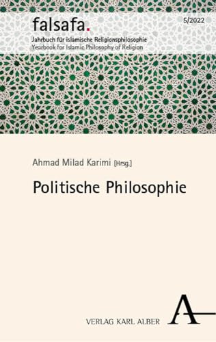 Politische Philosophie: falsafa 5/2022 (falsafa. Jahrbuch für islamische Religionsphilosophie) von Nomos